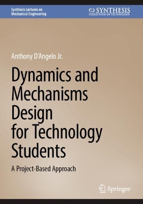Dynamics and Mechanisms Design for Technology Students: A Project-Based Approach book