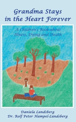 Grandma Stays in the Heart Forever: A Children's Book about Illness, Dying and Death book