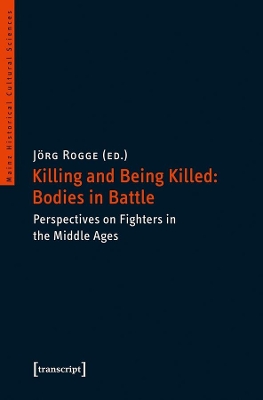 Killing & Being Killed -- Bodies in Battle by Joerg Rogge