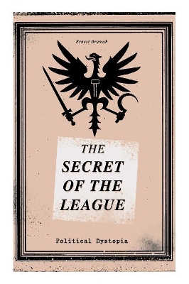 THE SECRET OF THE LEAGUE (Political Dystopia): The Classic That Inspired Orwell's 1984 book