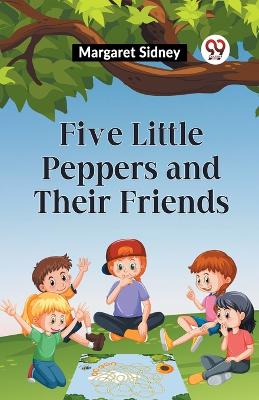 Five Little Peppers and Their Friends book