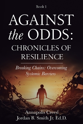 Against the Odds: Chronicles of Resilience (Book 1): Breaking Chains: Overcoming Systemic Barriers (Against the Odds: Chronicles of Resilence) book