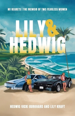 Lily and Hedwig - No Regrets: The Memoir of Two Fearless Women book