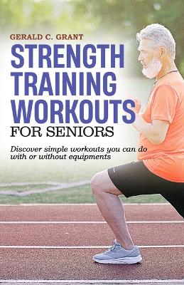Strength Training Workouts For Seniors: Easy home workouts for strength, fitness and stamina book