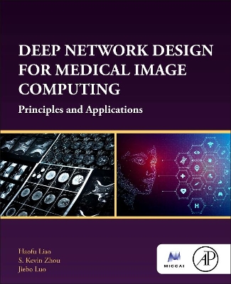 Deep Network Design for Medical Image Computing: Principles and Applications book