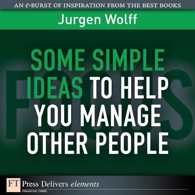 Some Simple Ideas to Help You Manage Other People by Jurgen Wolff