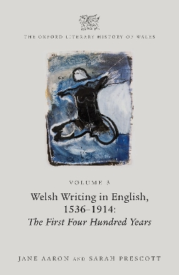 The Oxford Literary History of Wales: Volume 3. Welsh Writing in English, 1536-1914: The First Four Hundred Years book