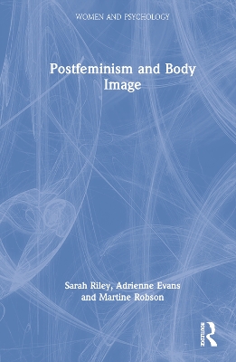 Postfeminism and Body Image by Sarah Riley