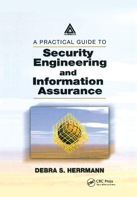 A A Practical Guide to Security Engineering and Information Assurance by Debra S. Herrmann