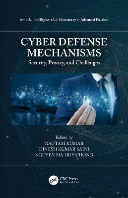 Cyber Defense Mechanisms: Security, Privacy, and Challenges by Gautam Kumar