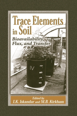 Trace Elements in Soil: Bioavailability, Flux, and Transfer by I.K. Iskandar