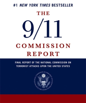 The The 9/11 Commission Report: Final Report of the National Commission on Terrorist Attacks Upon the United States by National Commission on Terrorist Attacks