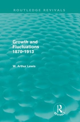 Growth and Fluctuations 1870-1913 (Routledge Revivals) by W. Arthur Lewis
