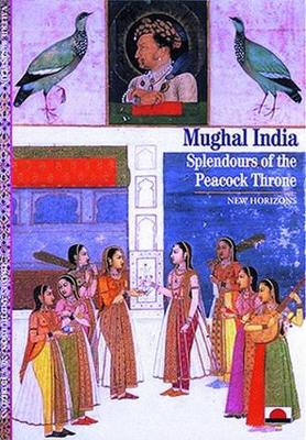 Mughal India: Splendours of the Peacock Throne book