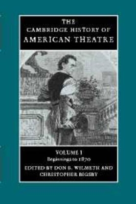 The Cambridge History of American Theatre by Don B. Wilmeth