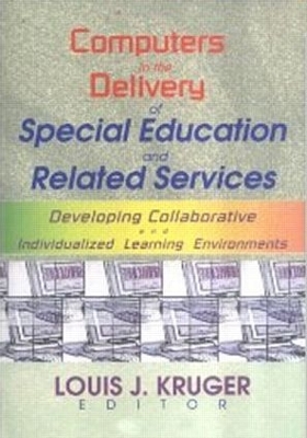 Computers in the Delivery of Special Education and Related Services by Louis J Kruger