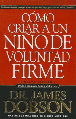 Cómo Criar a Un Niño de Voluntad Firme: Desde El Nacimiento Hasta La Adolescencia book