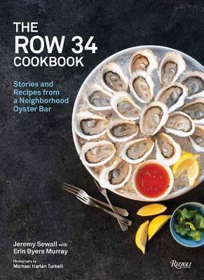 The Row 34 Cookbook: Stories and Recipes from a Neighborhood Oyster Bar book