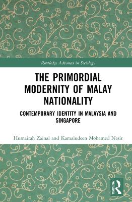 The Primordial Modernity of Malay Nationality: Contemporary Identity in Malaysia and Singapore book