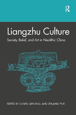 Liangzhu Culture: Society, Belief, and Art in Neolithic China book
