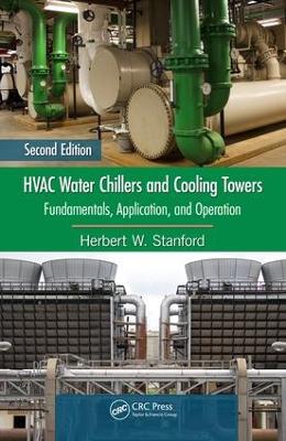 HVAC Water Chillers and Cooling Towers: Fundamentals, Application, and Operation, Second Edition by Herbert W. Stanford III