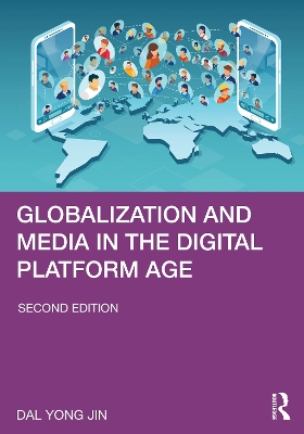 Globalization and Media in the Digital Platform Age by Dal Yong Jin