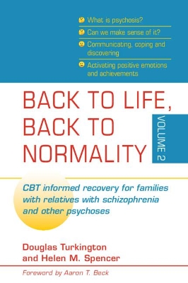 Back to Life, Back to Normality: Volume 2: CBT Informed Recovery for Families with Relatives with Schizophrenia and Other Psychoses book