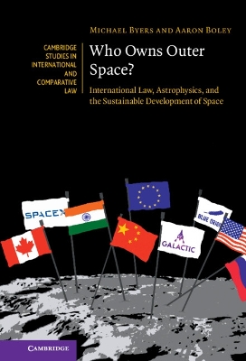 Who Owns Outer Space?: International Law, Astrophysics, and the Sustainable Development of Space book