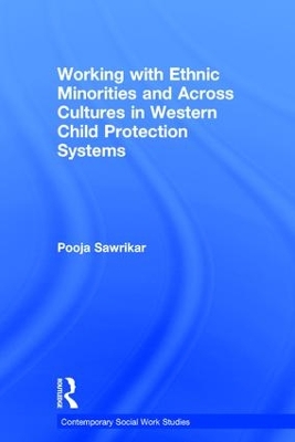 Working with Ethnic Minorities and Across Cultures in Western Child Protection Systems by Pooja Sawrikar