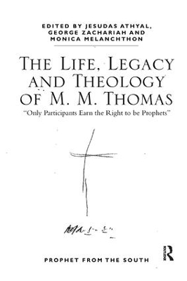 The Life, Legacy and Theology of M. M. Thomas by Jesudas M. Athyal