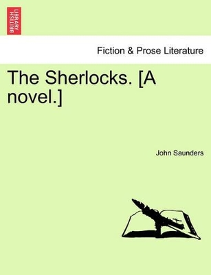 The Sherlocks. [A Novel.] by Professor John Saunders
