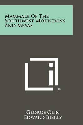 Mammals of the Southwest Mountains and Mesas by George Olin