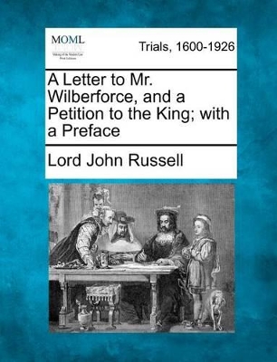 A Letter to Mr. Wilberforce, and a Petition to the King; With a Preface book