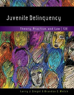 Juvenile Delinquency: Theory, Practice, and Law by Larry Siegel