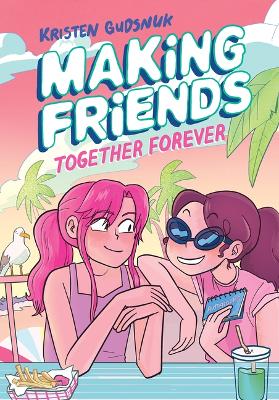 Making Friends: Together Forever: A Graphic Novel (Making Friends #4) by Kristen Gudsnuk