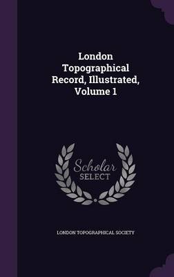 London Topographical Record, Illustrated, Volume 1 book