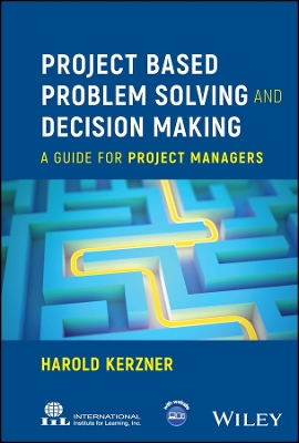Project Based Problem Solving and Decision Making: A Guide for Project Managers by Harold Kerzner