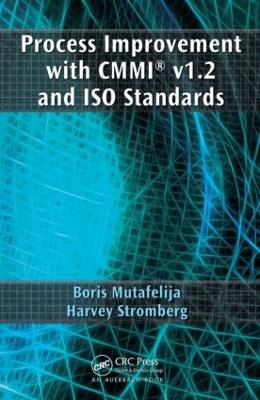 Process Improvement with CMMI(R) V1.2 and ISO Standards by Boris Mutafelija