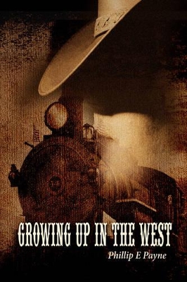 Growing Up in the West by Phillip E Payne