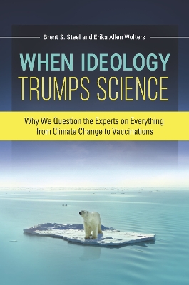 When Ideology Trumps Science: Why We Question the Experts on Everything from Climate Change to Vaccinations book