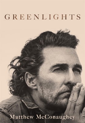 Greenlights: Raucous stories and outlaw wisdom from the Academy Award-winning actor by Matthew McConaughey