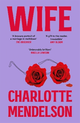 Wife: A Deeply Witty and Empathetic Novel from the Author of The Exhibitionist by Charlotte Mendelson