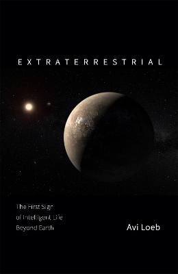 Extraterrestrial: The First Sign of Intelligent Life Beyond Earth by Avi Loeb