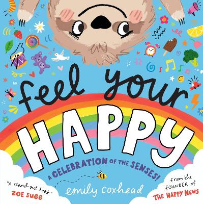 Feel Your Happy: The positive and reassuring picture book about feelings, emotions and sensory overload for children aged 3, 4, 5 – from the creator of The Happy News book