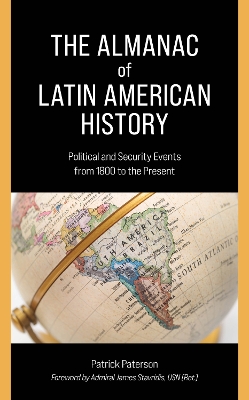 The Almanac of Latin American History: Political and Security Events from 1800 to the Present by Patrick Paterson