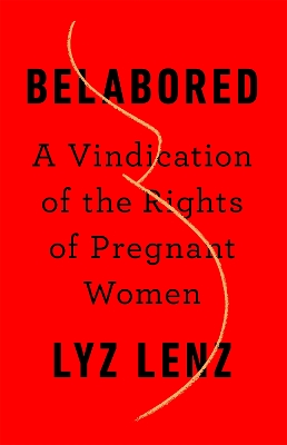 Belabored: A Vindication of the Rights of Pregnant Women book