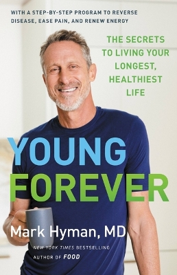 Young Forever: The Secrets to Living Your Longest, Healthiest Life by Mark Hyman