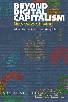 Beyond Digital Capitalism: New Ways of Living: Socialist Register 2021 book