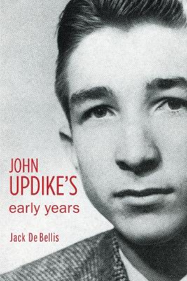 John Updike's Early Years by Jack De Bellis