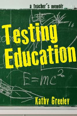 Testing Education: A Teacher's Memoir book